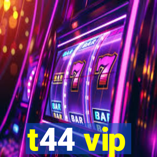 t44 vip